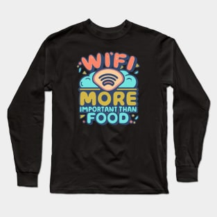 WiFi: More important than food Long Sleeve T-Shirt